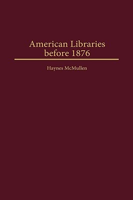 American Libraries before 1876 (Beta Phi Mu Monograph Series)