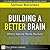 Building a Better Brain: Wh...