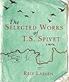The Selected Works of T.S. Spivet by Reif Larsen