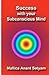 Success With Your Subconscious Mind