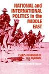 National and International Politics in the Middle East: Essays in Honour of Elie Kedourie National and International Politics in the Middle East: Essays in Honour of Elie Kedourie