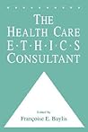 The Health Care Ethics Consultant (Contemporary Issues in Biomedicine, Ethics, and Society)