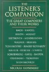 The Listener's Companion: Great Composers and Their Works The Listener's Companion: Great Composers and Their Works