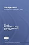 Making Histories: Studies in history-writing and politics