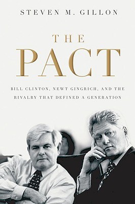 The Pact: Bill Clinton, Newt Gingrich, and the Rivalry that Defined a Generation (Hardcover)