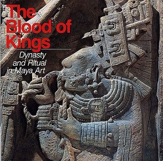 The Blood of Kings: Dynasty and Ritual in Maya Art (Paperback)