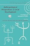 Anthropological Perspectives on Local Development: Knowledge and sentiments in conflict (European Association of Social Anthropologists)