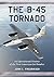 The B-45 Tornado: An Operational History of the First American Jet Bomber