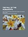 The Fall of the Romanoffs; How the Ex-Empress & Rasputine Caused the Russian Revolution