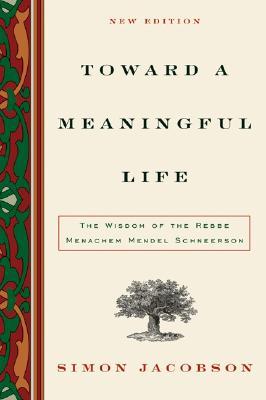 Toward a Meaningful Life: The Wisdom of the Rebbe Menachem Mendel Schneerson (Paperback)
