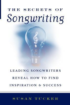 The Secrets of Songwriting: Leading Songwriters Reveal How to Find Inspiration and Success (Paperback)