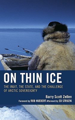 On Thin Ice: The Inuit, the State, and the Challenge of Arctic Sovereignty (Hardcover)