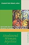 Medieval Women Mystics: Gertrude the Great, Angela of Foligno, Birgitta of Sweden, Julian of Norwich