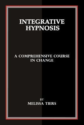 Integrative Hypnosis: A Comprehensive Course in Change (Paperback)