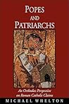Popes And Patriarchs: An Orthodox Perspective on Roman Catholic Claims Popes And Patriarchs: An Orthodox Perspective on Roman Catholic Claims