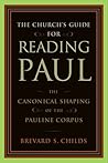 The Church's Guide for Reading Paul: The Canonical Shaping of the Pauline Corpus