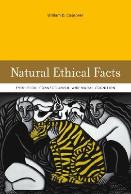 Natural Ethical Facts: Evolution, Connectionism, and Moral Cognition (Paperback)