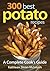300 Best Potato Recipes: A Complete Cook's Guide