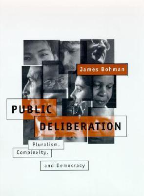 Public Deliberation: Pluralism, Complexity, and Democracy (Studies in Contemporary German Social Thought)