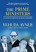 The Prime Ministers: An Intimate Narrative of Israeli Leadership 