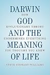 Darwin, God and the Meaning of Life: How Evolutionary Theory Undermines Everything You Thought You Knew Darwin, God and the Meaning of Life: How Evolutionary Theory Undermines Everything You Thought You Knew
