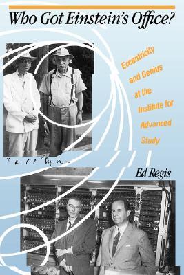 Who Got Einstein's Office? Eccentricity and Genius at the Institute for Advanced Study (Paperback)