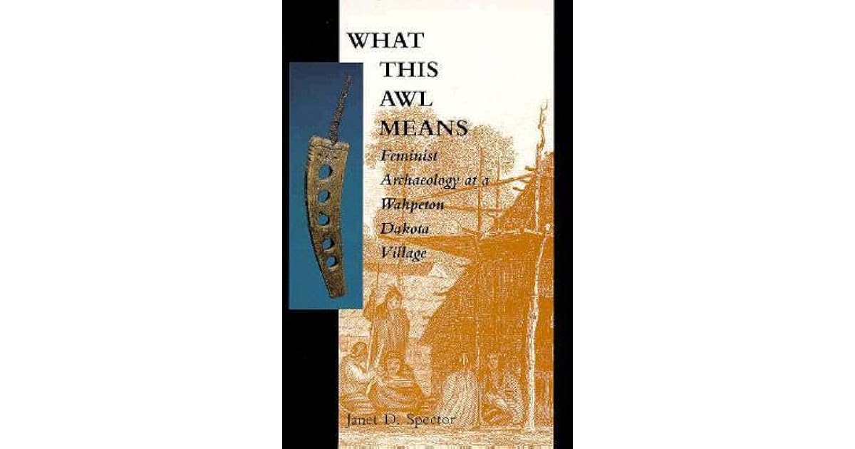 What This Awl Means Feminist Archaeology at a Wahpeton Dakota Village