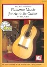 Flamenco Music for Acoustic Guitar (Mel Bay Presents) Flamenco Music for Acoustic Guitar (Mel Bay Presents)