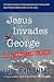 Jesus Invades George: An Al...