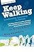 Keep Walking - Leadership Learning in Action - A Thrilling Story of a Polar Adventure with Powerful Lessons in Leadership and Personal Development