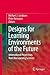 Designs for Learning Environments of the Future by Jacobson
