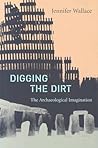 Digging the Dirt: The Archaeological Imagination