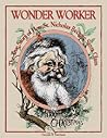 Wonderworker: The True Story of How Saint Nicholas Became Santa Claus Wonderworker: The True Story of How Saint Nicholas Became Santa Claus
