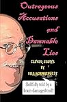 Outrageous Accusations and Damnable Lies: Skillfully Told by a Brain-Damaged Nobody