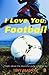 I Love You, Football : Poems About the Beautiful Game