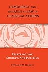 Democracy and the Rule of Law in Classical Athens: Essays on Law, Society, and Politics