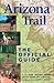 Arizona Trail: The Official Guide