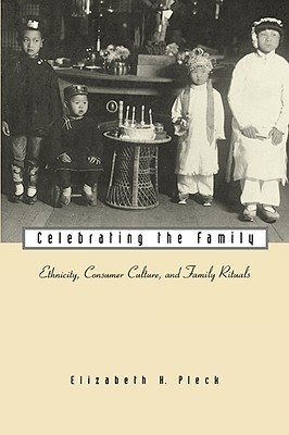 Celebrating the Family: Ethnicity, Consumer Culture, and Family Rituals (Paperback)