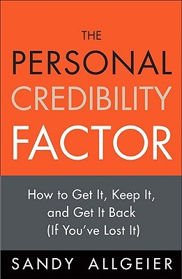 Personal Credibility Factor, The: How to Get It, Keep It, and Get It Back (If You've Lost It)