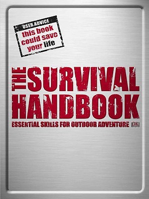 The Survival Handbook: Essential Skills for Outdoor Adventure (Hardcover)