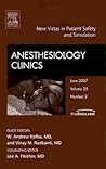 New Vistas in Patient Safety and Simulation, An Issue of Anesthesiology Clinics (Volume 25-2) (The Clinics: Surgery, Volume 25-2)