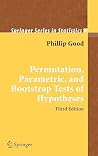 Permutation, Parametric, and Bootstrap Tests of Hypotheses (Springer Series in Statistics)