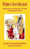 Prince Serebryani: An Historical Novel of the Times of Ivan the Terrible and of the Conquest of Siberia