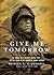 Give Me Tomorrow: The Korean War s Greatest Untold Story-The Epic Stand of the Marines of George Company: Library Edition