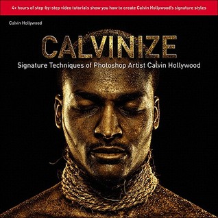 Calvinize: Signature Techniques of Photoshop Artist Calvin Hollywood (Paperback)