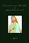 The Aquarian Gospel of Jesus The Christ