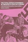 The Totalitarian Experiment in Twentieth Century Europe: Understanding the Poverty of Great Politics The Totalitarian Experiment in Twentieth Century Europe: Understanding the Poverty of Great Politics