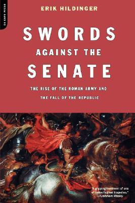 Swords Against The Senate: The Rise Of The Roman Army And The Fall Of The Republic (Paperback)