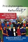 Presbyterians Being Reformed: Reflections on What the Church Needs Today Presbyterians Being Reformed: Reflections on What the Church Needs Today