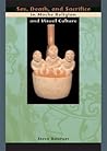 Sex, Death, and Sacrifice in Moche Religion and Visual Culture by Steve Bourget